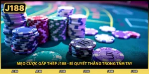 Mẹo Cược Gấp Thép J188 - Bí Quyết Thắng Trong Tầm Tay